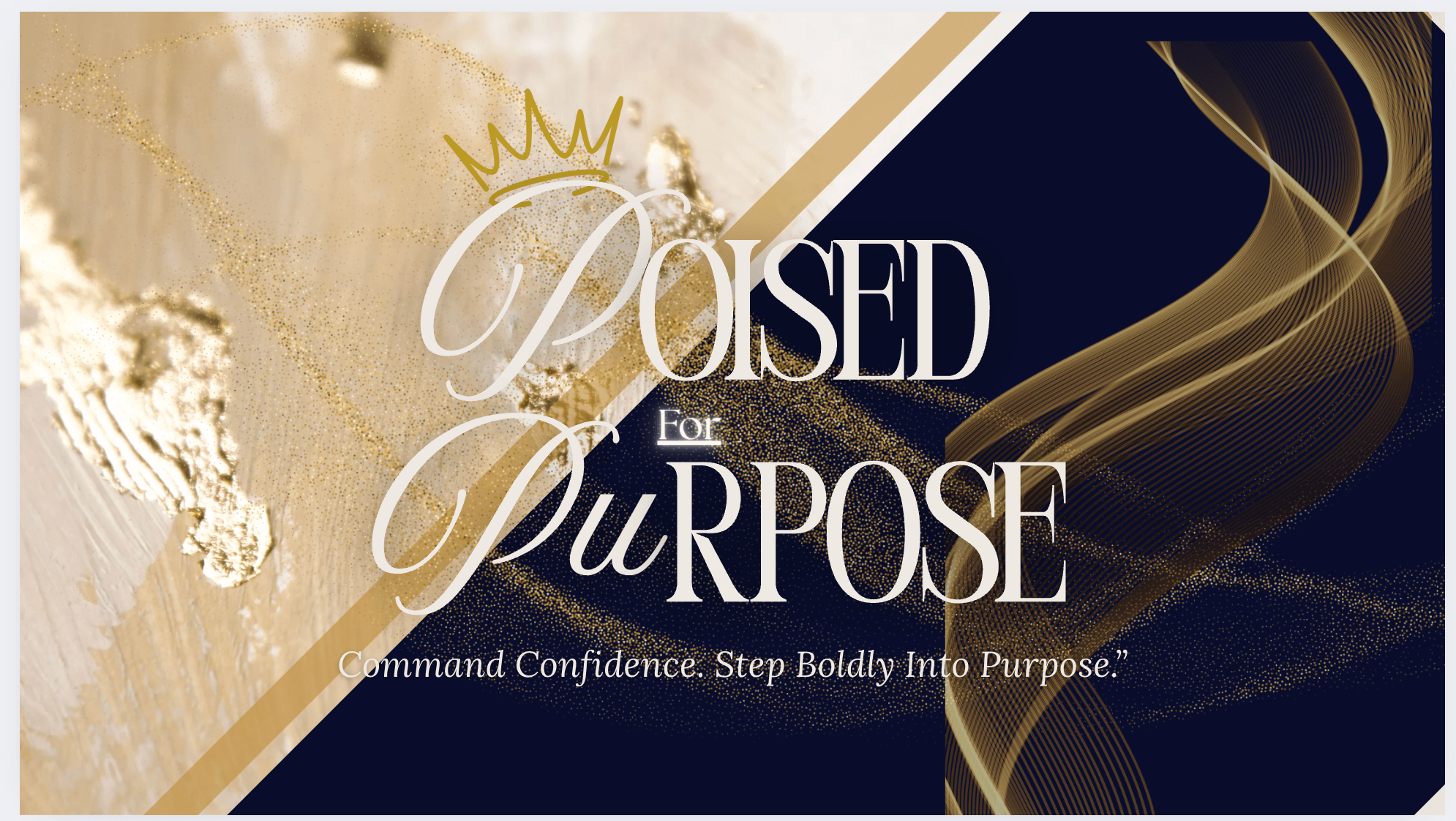 Text reads 'POSED for PURPOSE' with a crown and abstract gold design, on a split beige and dark background.